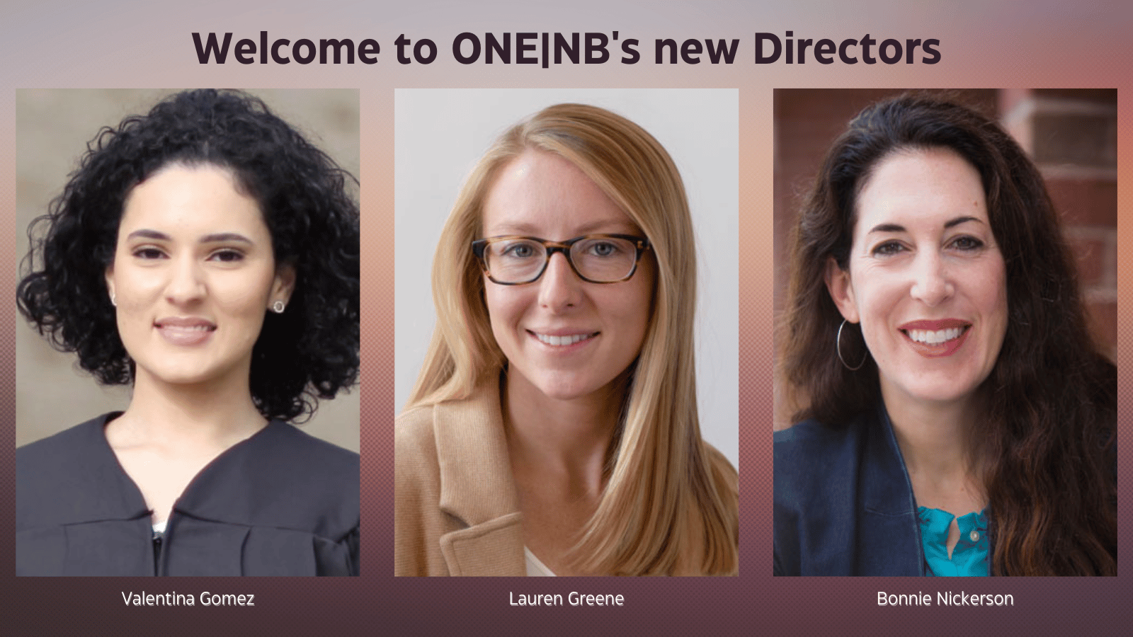 An image of ONE|NB's newest directors: Valentina Gomez, Lauren Greene, and Bonnie Nickerson